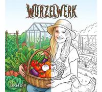 Wurzelwerk Garten-Malbuch für Kinder und Erwachsene: Mein Gartenjahr - Pflanzplan, Gemüse ernten & Natur entdecken: Kreatives Selbstversorger-Tagebuch ... & Ausmalbildern für Gartenliebhaber