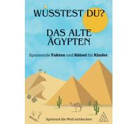 Wusstest du? Das alte Ägypten - Sachbuch für Kinder: Spannende Fakten und Rätsel für Kinder