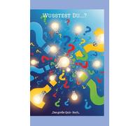 Wusstest Du....? -: "Das große Quiz- Buch"