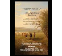 WUSSTEST DU,DASS ...? Schleswig-Holsteins Geschichte von 1600 v. Chr. bis 1935 n. Chr.: Holstein, Neumünster, die "richtige"Ochsenwegroute vom Kleinflecken bis Timmaspe und ein paar Dörfer