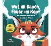 Wut im Bauch - Feuer im Kopf: Ein liebevolles Mitmachbuch über starke Gefühle
