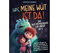 Wut-Mitmachbuch für Kinder ab 6: Ups, meine Wut ist da! Spielerische Übungen zum Eintragen und Strategien, die Kindern helfen, sich mit ihrem Wut-Monster auszusöhnen & die eigene Stärke zu entdecken