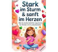 Wut & starke Gefühle regulieren für Kinder im Grundschulalter: 80 liebevolle Übungen für Selbstregulation, emotionale Intelligenz & Impulskontrolle - ... mit Herz & Verstand - Die Mitmachbuchreihe)
