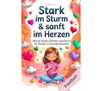 Wut & starke Gefühle regulieren für Kinder im Grundschulalter: 80 liebevolle Übungen für Selbstregulation, emotionale Intelligenz & Impulskontrolle - ... mit Herz & Verstand - Die Mitmachbuchreihe)