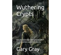 Wuthering Crypts: Being a Most Faithful & Gothic Parody of Wuthering Heights in which the Earnshaws are Werewolves, the Lintons are Vampires, and the ... things than weather (Brontë Sisters Parodies)