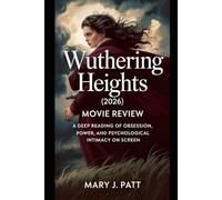 Wuthering Heights (2026) movie review: A Deep Reading of Obsession, Power, and Psychological Intimacy on Screen