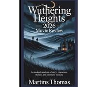Wuthering Heights 2026 Movie Review: An In-Depth Analysis of Story, Characters, Themes, and Cinematic Mastery