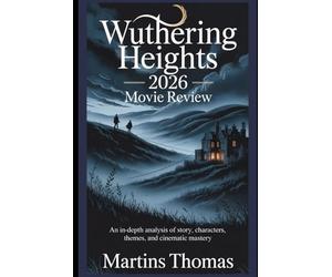 Wuthering Heights 2026 Movie Review: An In-Depth Analysis of Story, Characters, Themes, and Cinematic Mastery