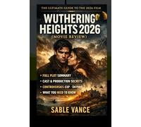 WUTHERING HEIGHTS 2026 (MOVIE REVIEW): Full Plot Summary, Cast Guide, Production Details, Controversy and Everything You Need to Know Before Watching