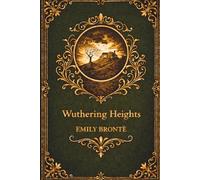 Wuthering Heights: A Classic Gothic Novel (Annotated)