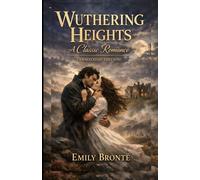 Wuthering Heights - A Classic Romance (Annotated Edition)