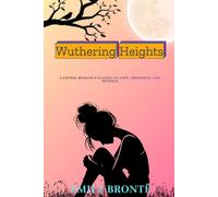 Wuthering Heights: A Gothic Romance Classic of Love, Obsession, and Revenge