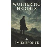 Wuthering Heights: A Love So Fierce It Burns Through Revenge, Madness, and the Moors