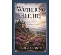 Wuthering Heights: A Novel of Obsession, Inheritance, and the Wildness of the Heart
