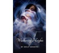 Wuthering Heights: An Original and Unabridged Edition