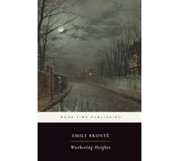 Wuthering Heights (Annotated For Modern Readers): A Gothic Classic of Love, Revenge, Obsession, Family, and the Yorkshire Moors