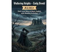 Wuthering Heights by Emily Brontë (Level A1/A1+): Simplified English Stories About Love, Passion, and Destructive Emotions