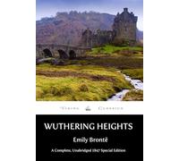 Wuthering Heights: Complete, Unabridged 1847 Special Edition with a Historical Annotation and Author Biography