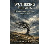 WUTHERING HEIGHTS - Cumbres Borrascosas (edición en español): Un clásico inolvidable de amor, locura y venganza · Edición en español fiel al texto original