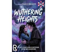 Wuthering Heights: Easy English Edition for Beginners (Level A2): Graded Reader Level A2: Learn English through Classic Stories