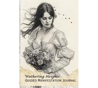 Wuthering Heights Guided Manifestation Journal: Make Your Wildest Dreams Come True with Written Manifestations