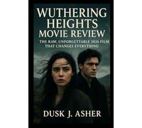 Wuthering Heights Movie Review: The Raw, Unforgettable 2026 Film That Changes Everything