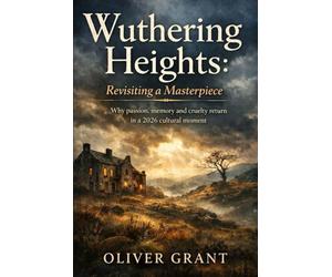 Wuthering Heights: Revisiting a masterpiece: Why passion memory and cruelty return in a 2026 cultural moment