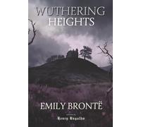 Wuthering Heights: The Complete Novel with an Afterword on Love, Violence, and Dissolution (Gothic Fiction Library)