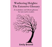 Wuthering Heights: The Extensive Glossary: A vocabulary and idioms glossary for non-native readers