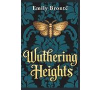 Wuthering Heights: The Unabridged 1847 Novel • A Reader’s Edition