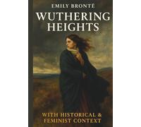 Wuthering Heights: With Historical & Feminist Context