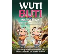 Wuti Buti - Ziege Zähme, Affirmations-Komödie für Kinder | positive Affirmationen für Kinder mit Affirmationsreimen: Speichere diese Geschichte, bevor ... kommt - Zähmas Geheimnis für starke Kinder