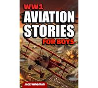 WW1 Aviation Stories for Boys: Thrilling True Tales of Heroic Pilots, Daring Dogfights, and Legendary Sky Battles from World War I History - for Young ... 8-12 (Military Aviation Stories for Kids)