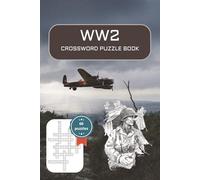 WW2 Crossword Puzzle Book: WW2 Crosswors Puzzle Book | 6 x 9 inches, 120 pages | 60 puzzles | Gift for History Enthusiasts Adults, Seniors and Teens