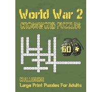 WW2 Crossword Puzzles: 60+ Challenging Large Print Crossword Puzzles for Adults Featuring World War II History & Trivia