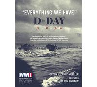 Ww2 Museum D-Day Everything We Have: The American story of the Normandy landings ("Everything We Have": D-Day 6.6.44: The American story of the Normandy landings)