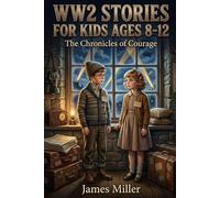WW2 Stories For kids Ages 8-12: Inspiring Historical Fiction for Kids: Heartfelt Tales of Courage, Kindness, and Resilience during World War II