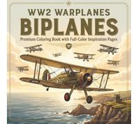 WW2 Warplanes Biplanes: Premium Coloring Book with Full Color Inspiration Pages | 32 Rare and Famous Biplanes of World War II. (WW2 Warplanes Collection)