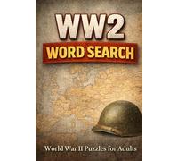 WW2 Word Search: 55+ Historical World War II Word Search Puzzles Featuring Battles, Weapons, Tanks, Leaders & Military History for Adults