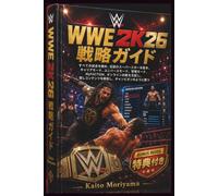 WWE 2K26 戦略ガイド: すべての試合を極め、伝説のスーパースターを築き、キャリアモード、ユニバースモード、管理モード、MyFACTION、オンライン対戦を支配し、隠しコンテンツを解放し、チャンピオンのように勝つ