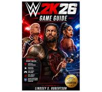 WWE 2K26 Game Guide: From First Match to Hall of Fame: Ultimate Strategies for Total Domination