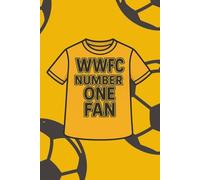 WWFC Number One Fan Football Notebook: Wolves Fan Notebook: 100 Page Lined Journal for Wolverhampton Supporters | Gold and Black Football Gift for Loyal Fans
