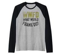 WWFD What Would Frank Do Funny Fathers Day Camiseta Manga Raglan