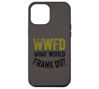 WWFD What Would Frank Do Funny Fathers Day Carcasa para iPhone 12 Pro MAX