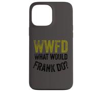 WWFD What Would Frank Do Funny Fathers Day Carcasa para iPhone 13 Pro MAX