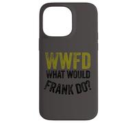 WWFD What Would Frank Do Funny Fathers Day Carcasa para iPhone 14 Pro MAX