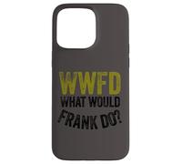 WWFD What Would Frank Do Funny Fathers Day Carcasa para iPhone 15 Pro MAX