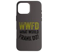 WWFD What Would Frank Do Funny Fathers Day Carcasa para iPhone 16 Pro MAX