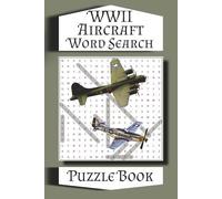 WWII Aircraft Word Search: Puzzle Book with Easy to Read Print about Airplanes, Aircraft Carriers, Dogfights and More | 6x9 inches, 110 pages | 50+ Puzzles … Gift for Vacations, Holidays and Leisure