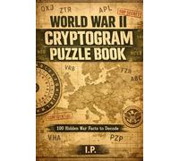 WWII Cryptograms Puzzle Book: Decode 100 Secret Messages from World War II - Challenging Codebreaking Puzzles for Adults (History Codebreakers Series)